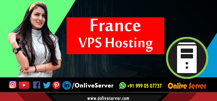 Acquire The Best France VPS Hosting Service Provider