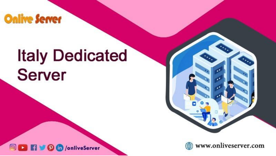Fast and Secure Hosting with Italy Dedicated Servers |OnliveServer 