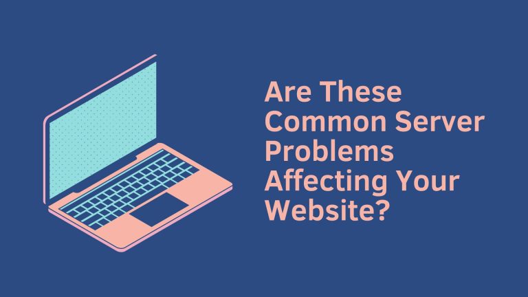 Common Server Problems That May Be Affecting Your Website