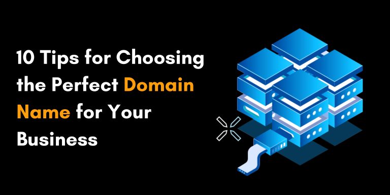 10 Tips for Choosing the Perfect Domain Name for Your Business