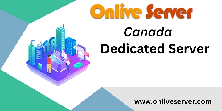 Buy Canada Dedicated Server from Onlive Server at Affordable Price