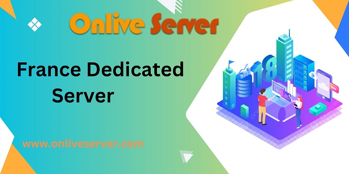 Get Started Business with France Dedicated Server