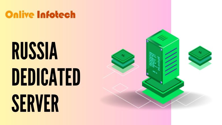 Top Benefits of Using a Russia Dedicated Server By Onlive Infotech