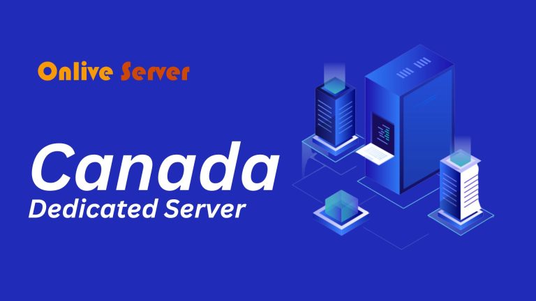 Buy Canada Dedicated Server from Onlive Server for a Reasonable Price