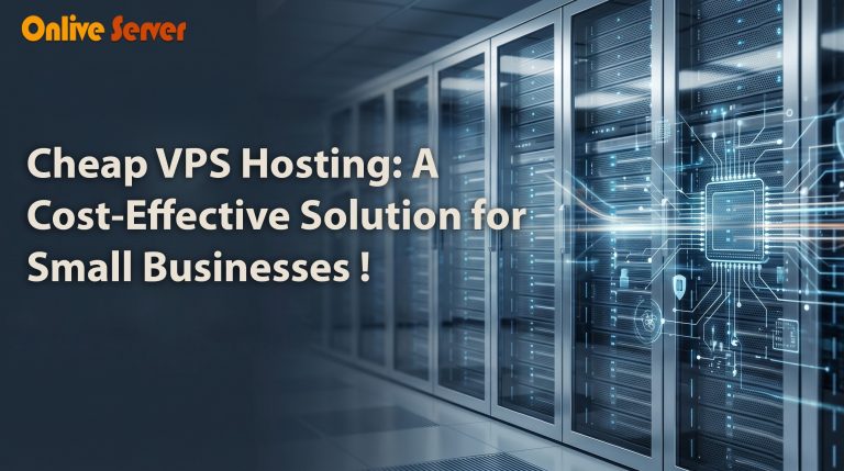 Cheap VPS Hosting: A Cost-Effective Solution for Small Businesses