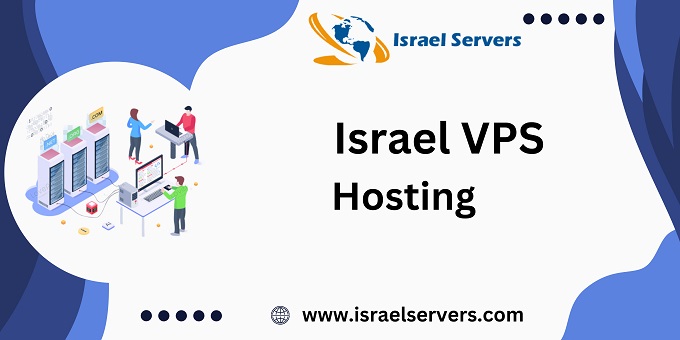 Israel VPS Hosting: Your Gateway to Reliable and Efficient Web Hosting